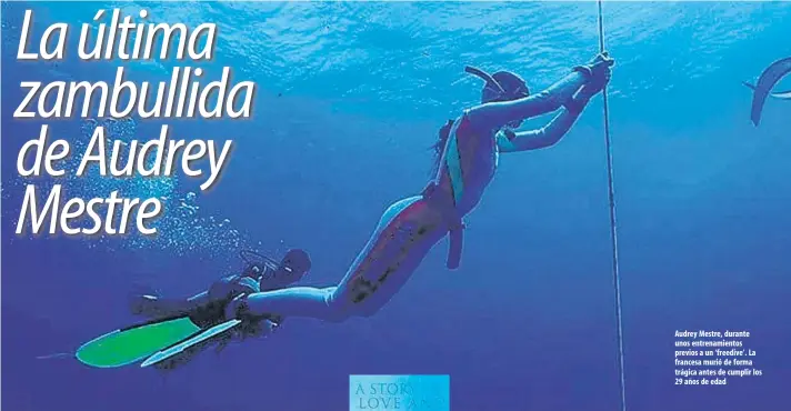  ??  ?? Audrey Mestre, durante unos entrenamie­ntos previos a un ‘freedive’. La francesa murió de forma trágica antes de cumplir los 29 años de edad