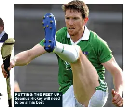  ??  ?? PUTTING THE FEET UP: Seamus Hickey will need to be at his best