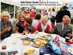  ?? ?? BIRTHDAY BASH Charles & Camilla at party for Queen’s 90th in Brimpsfiel­d, Glos