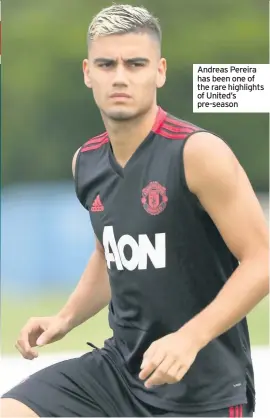  ??  ?? Andreas Pereira has been one of the rare highlights of United’s pre-season