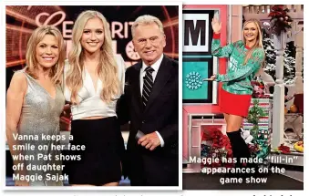  ?? ?? Vanna keeps a smile on her face when Pat shows off daughter Maggie Sajak
Maggie has made “fill-in” appearance­s on the game show