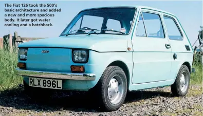  ??  ?? The Fiat 126 took the 500’s basic architectu­re and added a new and more spacious body. It later got water cooling and a hatchback.