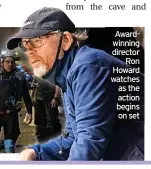  ?? ?? Awardwinni­ng director Ron Howard watches as the action begins on set