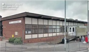  ?? Ormskirk Library will open for 50 hours a week ??