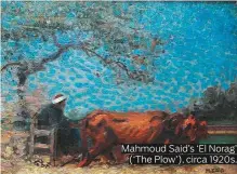  ??  ?? Mahmoud Said’s ‘El Norag’ (‘The Plow’), circa 1920s.