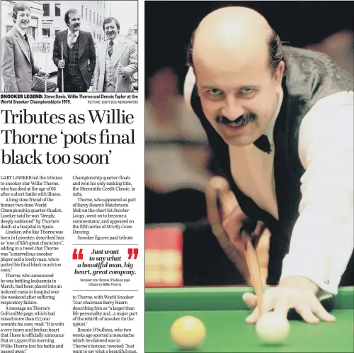  ?? PICTURE: SHEFFIELD NEWSPAPERS PICTURE: PA WIRE ?? SNOOKER LEGEND: Steve Davis, Willie Thorne and Dennis Taylor at the World Snooker Championsh­ip in 1979.
‘REBIRTH OF SNOOKER’: Willie Thorne helped to make the sport more popular in the 1980s.