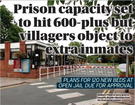  ?? ?? Sudbury Prison is set to grow in capacity despite objections from the local parish council