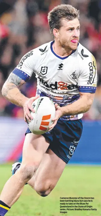  ?? Picture: Bradley Kanaris/Getty Images ?? Cameron Munster of the Storm has been battling injury but says he is ready to take on the Blues for Queensland in the State of Origin series.