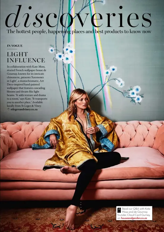  ??  ?? Read our Q&A with Kate Moss and de Gournay founder, Claud Cecil Gurney, on houseandga­rden.co.za