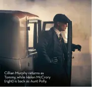  ??  ?? Cillian Murphy returns as Tommy, while Helen McCrory (right) is back as Aunt Polly.