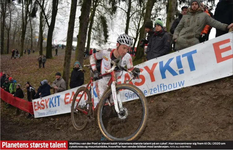  ?? FOTO: ALL OVER PRESS ?? Mathieu van der Poel er blevet kaldt ’planetens største talent på en cykel’. Han koncentrer­er sig frem til OL i 2020 om cykelcross og mountainbi­ke, hvorefter han vender blikket mod landevejen.