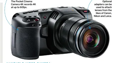  ??  ?? 1 Fast 4K The Pocket Cinema Camera 4K records 4K at up to 60fps. 2 MFT Mount Optional adapters can be used to attach lenses from the likes of Canon, Nikon and Leica.
