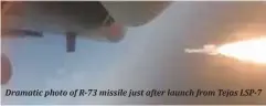  ??  ?? Dramatic photo of R-73 missile just after launch from Tejas LSP-7
