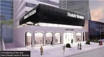  ?? ?? A rendering of the new
Harry Rosen store in Toronto.