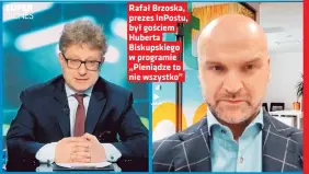  ?? ?? Rafał Brzoska, prezes Inpostu, był gościem Huberta Biskupskie­go w programie „Pieniądze to nie wszystko”