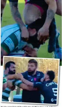  ??  ?? Flashpoint: Valerii Tsnobiladz­e (left) lashes out at Terry Bouhraoua after the scrum-half grabbed his face (top)