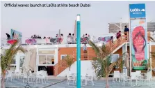  ??  ?? Official waves launch at Laola at kite beach Dubai