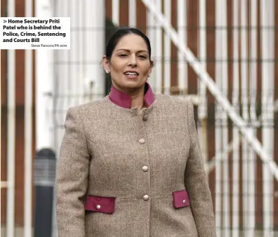  ?? Steve Parsons/PA wire ?? > Home Secretary Priti Patel who is behind the Police, Crime, Sentencing and Courts Bill