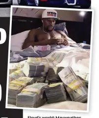  ?? ?? Floyd’s world: Mayweather poses with one of his jets and several supercars. Inset: Relaxing with a pile of cash