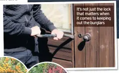  ??  ?? It’s not just the lock that matters when it comes to keeping out the burglars