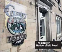  ??  ?? The shop on Huddersfie­ld Road