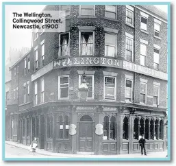 ??  ?? The Wellington, Collingwoo­d Street, Newcastle, c1900