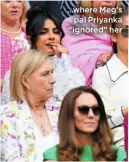  ??  ?? …where Meg’s
pal Priyanka “ignored” her