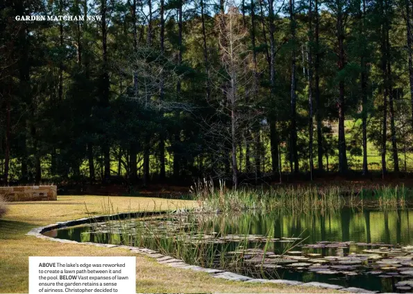  ??  ?? ABOVE The lake’s edge was reworked to create a lawn path between it and the pool. BELOW Vast expanses of lawn ensure the garden retains a sense of airiness. Christophe­r decided to work with the natural forest around the garden rather than against it.