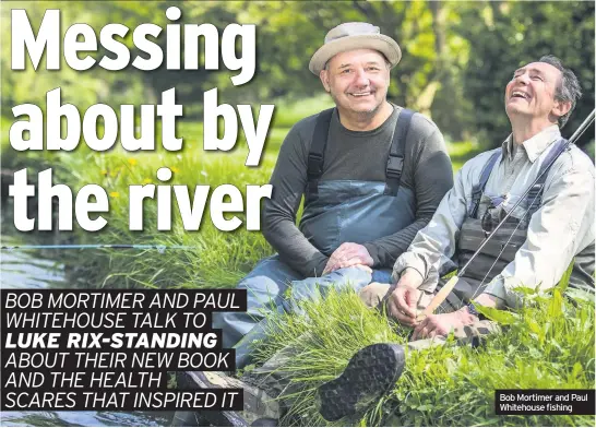  ??  ?? Bob Mortimer and Paul Whitehouse fishing