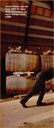  ??  ?? Arran Whisky Special Cask Offer for June 2020, won’t leave you much change out of £3000