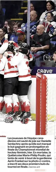  ?? PHOTOS AFP ?? Les joueuses de l’équipe canadienne ont sauté de joie sur Danielle Serdachny après qu’elle eut marqué le but gagnant en prolongati­on en finale du Championna­t mondial de hockey féminin, hier. En mortaise, la Québécoise Marie-philip Poulin, qui tente de venir à bout de la gardienne Aerin Frankel sur la photo ci-contre, a inscrit ses deux premiers buts du tournoi en finale.