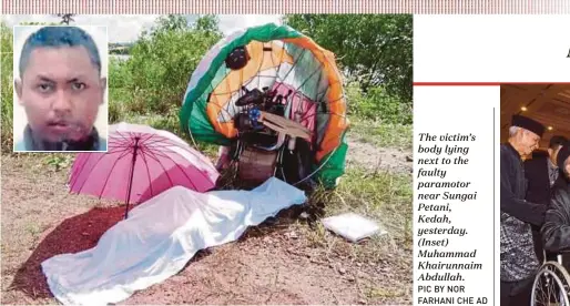  ?? PIC BY NOR FARHANI CHE AD ?? The victim’s body lying next to the faulty paramotor near Sungai Petani, Kedah, yesterday. (Inset) Muhammad Khairunnai­m Abdullah.