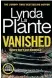  ?? ?? Vanished by Lynda La Plante is published by Zaffre, £18.99 in hardback.