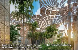  ?? ?? Energy Trees outside Terra — The Sustainabi­lity Pavilion at Dubai Expo 2020