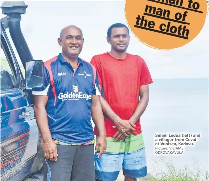  ?? Picture: VILIAME ODROVAKAVU­LA ?? Simeli Ledua (left) and a villager from Cevai at Vunisea, Kadavu.