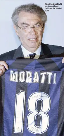  ??  ?? Massimo Moratti, 70 anni, presidente dell’Inter dal 1995 al 2013