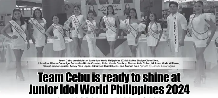  ?? / photo by Januar Junior Aguja ?? Team Cebu candidates of Junior Idol World Philippine­s 2024 (L-R) Ma. Shaiya Oisha Diwa, Jahmeica Athena Canonigo, Samantha Nicole Camero, Abba Nicole Comboy, Zharren Kate Colina, Nickoea Marie Whittaker, Nikolah Jayne Lavadia, Kelsey Niña Lopez, Jairus Fred Diaz Balucas, and Aranah Tuco