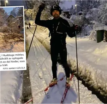  ?? FOTO: PRIVAT ?? PEPPAD. Marko Säävälä gav sig av hemifrån Snättringe vid sjutiden på morgonen. ”Jag tog höjd på två timmar. Det tog drygt två. Det var som att gå på skidor”, säger han.