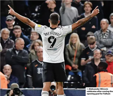  ?? ?? > Aleksandar Mitrovic celebrates after scoring the opening goal for Fulham