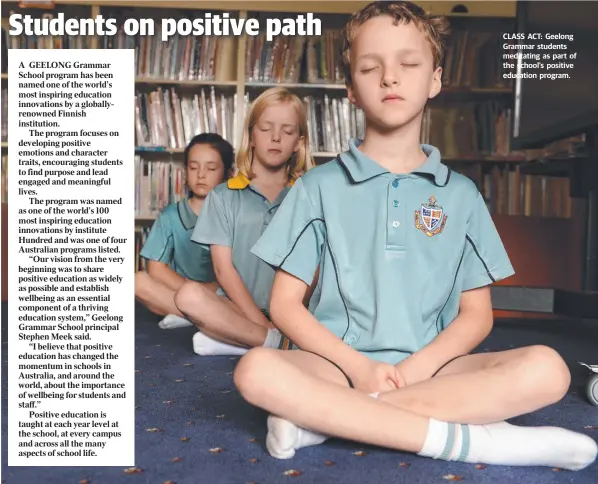  ??  ?? CLASS ACT: Geelong Grammar students meditating as part of the school’s positive education program.