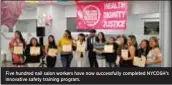  ??  ?? Five hundred nail salon workers have now successful­ly completed NYCOSH’s innovative safety training program.