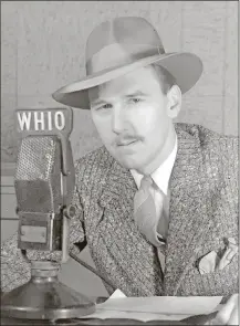  ?? WHIO-TV ?? Don Wayne worked at WHIO-Radio before he became the main anchor of WHIO-TV. He is known as the “father of television news in Dayton.”