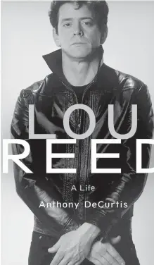  ??  ?? Lou Reed: A Life offers a thorough account of the Velvet Undergroun­d’s origins and power struggles, and explores the relationsh­ips of one of America’s best-known gay icons, who also married three women.