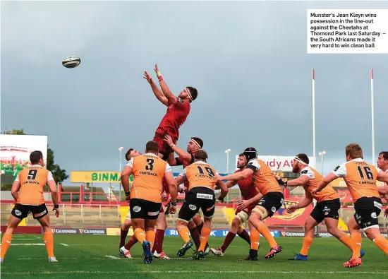  ??  ?? Munster’s Jean Kleyn wins possession in the line-out against the Cheetahs at Thomond Park last Saturday – the South Africans made it very hard to win clean ball