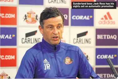  ??  ?? Sunderland boss Jack Ross has his sights set on automatic promotion