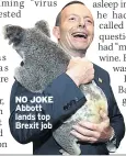  ??  ?? NO JOKE Abbott lands top Brexit job