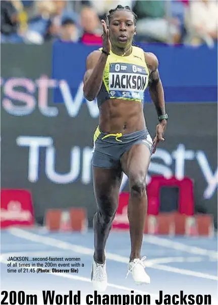  ?? (Photo: Observer file) ?? Jackson...second-fastest women of all times in the 200m event with a time of 21.45