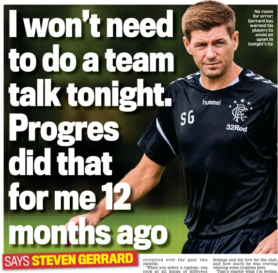  ??  ?? No room for error: Gerrard has warned his players to avoid an upset in tonight’s tie