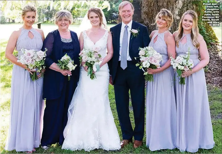  ?? Pictures: JONATHAN BUCKMASTER, REX, SWNS ?? Proud dad... from left, daughter Katie, wife Julia, bride Florence, Sir David, Sarah and Alex in 2019