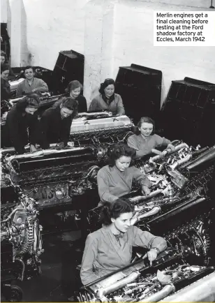  ?? ?? Merlin engines get a final cleaning before testing at the Ford shadow factory at Eccles, March 1942